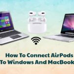 How To Connect AirPods To Windows And MacBooks